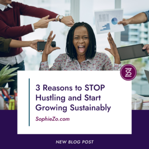 3 Reasons to STOP Hustling and Start Growing Sustainably