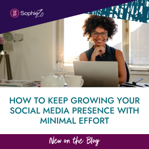 How to Keep Growing Your Social Media Presence with Minimal Effort