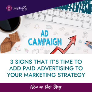 3 Signs That It’s Time to Add Paid Advertising to Your Marketing Strategy