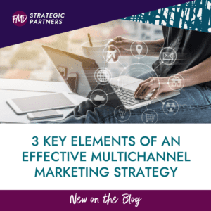 3 Key Elements of an Effective Multichannel Marketing Strategy