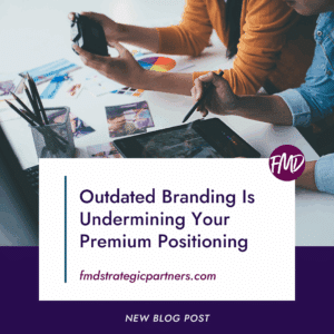 Outdated Branding Is Undermining Your Premium Positioning