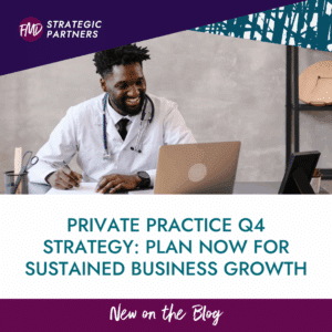 Private Practice Q4 Strategy: Plan Now for Sustained Business Growth