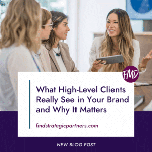 What High-Level Clients Really See in Your Brand and Why It Matters