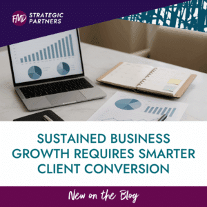 Sustained Business Growth Requires Smarter Client Conversion